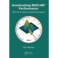 Accelerating MATLAB Performance: 1001 tips to speed up MATLAB programs, Chapman & Hall