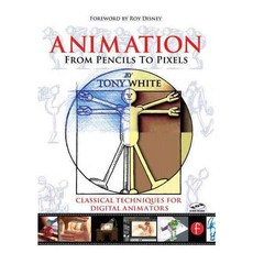 Animation from Pencils to Pixels : Classical Techniques for the Digital Animators:, Butterworth-Heinemann