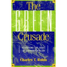 The Green Crusade: Rethinking the Roots of Environmentalism, Rowman & Littlefield Pub Inc