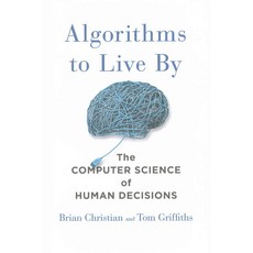 Algorithms to Live by:The Computer Science of Human Decisions, Henry Holt & Company
