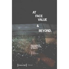At Face Value & Beyond: Photographic Constructions of Reality, Transcript Verlag