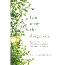 Life After the Diagnosis: Expert Advice on Living Well With Serious Illness for Patients and Caregivers, Da Capo Lifelong