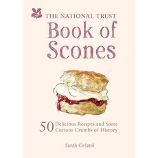 The National Trust Book of Scones: 50 Delicious Recipes and Some Curious Crumbs of History, Natl Trust