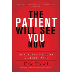The Patient Will See You Now: The Future of Medicine Is in Your Hands, Basic Books