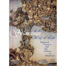 Shakespeare As a Way of Life: Skeptical Practice and the Politics of Weakness, Fordham Univ Pr