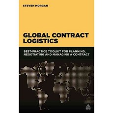 Global Contract Logistics: Best Practice Toolkit for Planning Negotiating and Managing a Contract, Kogan Page Ltd