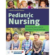 Pediatric Nursing + Navigate 2 Advantage Access Code: Providing Safe Care, Jones & Bartlett Learning