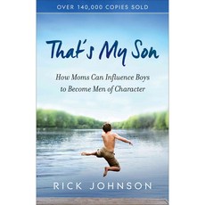 That's My Son: How Moms Can Influence Boys to Become Men of Character, Fleming H Revell Co