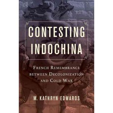 Contesting Indochina: French Remembrance Between Decolonization and Cold War Paperback, University of California Press
