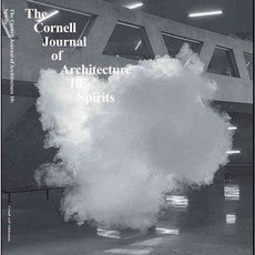 The Cornell Journal of Architecture 10: Spirits, Actar