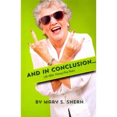 And in Conclusion...: Life After Ninety Plus Years Paperback, Createspace Independent Publishing Platform