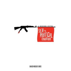 Sex As a Political Condition: A Border Novel, Texas Tech Univ Pr