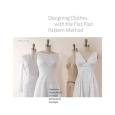 Designing Clothes With the Flat Pattern Method: Customize Fitting Shells to Create Garments in Any Style, Creative Pub Intl