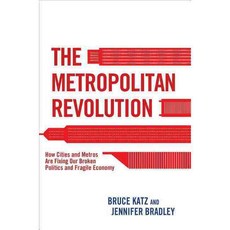 The Metropolitan Revolution: How Cities and Metros Are Fixing Our Broken Politics and Fragile Economy, Brookings Inst Pr