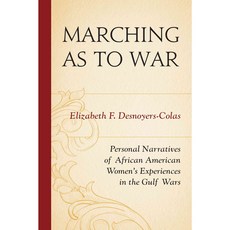 Marching as to War: Personal Narratives of African American Women's Experiences in the Gulf Wars Paperback, University Press of America