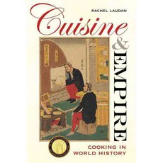 Cuisine and Empire: Cooking in World History, Univ of California Pr