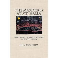 The Massacres at Mt. Halla: Sixty Years of Truth Seeking in South Korea Hardcover, Cornell University Press