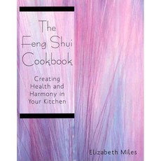 The Feng Shui Cookbook: Creating Health and Harmony in Your Kitchen, Iuniverse Inc