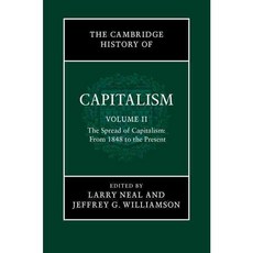 The Cambridge History of Capitalism: The Spread of Capitalism: From 1848 to the Present, Cambridge Univ Pr