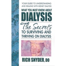 What You Must Know About Dialysis: The Secrets to Surviving and Thriving on Dialysis, Square One Pub
