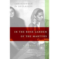 In the Rose Garden of the Martyrs: A Memoir of Iran, Perennial