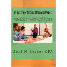 My Tax Tutor for Small Business Owners 2012, Createspace Independent Pub