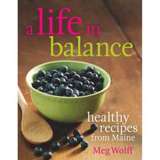 A Life in Balance: Delicious Plant-Based Recipes For Optimal Health, Down East Books