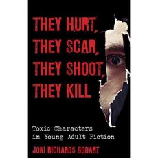 They Hurt They Scar They Shoot They Kill: Toxic Characters in Young Adult Fiction Hardcover, Rowman & Littlefield Publishers
