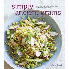 Simply Ancient Grains:Fresh and Flavorful Whole Grain Recipes for Living Well, Ten Speed Press