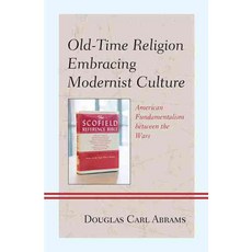 Old-time Religion Embracing Modernist Culture: American Fundamentalism between the Wars, Lexington Books