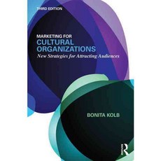 Marketing for Cultural Organizations: New Strategies for Attracting Audiences - Third Edition Paperback, Routledge