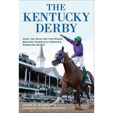 The Kentucky Derby: How the Run for the Roses Became America's Premier Sporting, Univ Pr of Kentucky