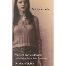 But I Love Him: Protecting Your Teen Daughter from Controlling Abusive Dating Relationships, Perennial