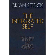 The Integrated Self: Augustine The Bible and Ancient Thought, Univ of Pennsylvania Pr