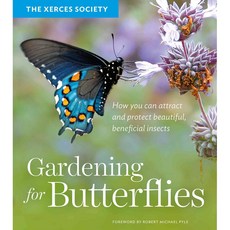 Gardening for Butterflies: How You Can Attract and Protect Beautiful Beneficial Insects, Timber Pr