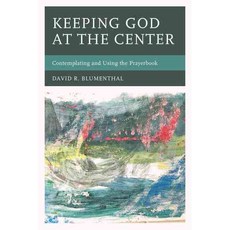 Keeping God at the Center: Contemplating and Using the Prayerbook Paperback, Hamilton Books