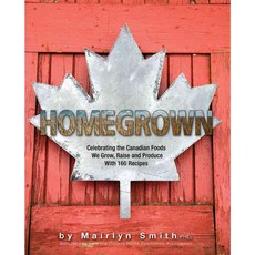 Homegrown: Celebrating the Canadian Foods We Grow Raise and Produce, Whitecap Books Ltd