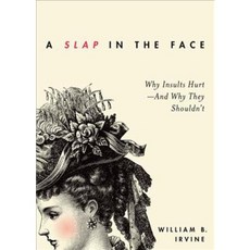 A Slap in the Face: Why Insults Hurt and Why They Shouldn't, Oxford Univ Pr