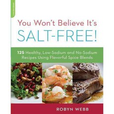 You Won't Believe It's Salt-Free: 125 Heart-Healthy Low-Sodium and No-Sodium Recipes Using Flavorful Spice Blends, Da Capo Lifelong