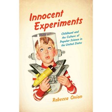 Innocent Experiments: Childhood and the Culture of Science in the United States, Univ of North Carolina Pr