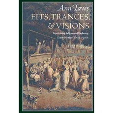 Fits Trances and Visions: Experiencing Religion and Explaining Experience from Wesley to James Paperback, Princeton University Press