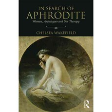 In Search of Aphrodite: Women Archetypes and Sex Therapy, Routledge