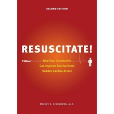 Resuscitate!: How Your Community Can Improve Survival from Sudden Cardiac Arrest, Univ of Washington Pr