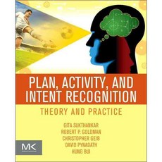 Plan Activity and Intent Recognition: Theory and Practice, Morgan Kaufmann Pub