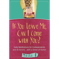 If You Leave Me Can I Come With You?: Daily Meditations for Codependents and Al-Anons... With a Sense of Humor, Hazelden