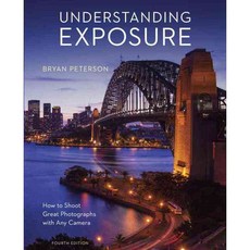 Understanding Exposure: How to Shoot Great Photographs with Any Camera, Amphoto