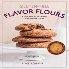Gluten-Free Flavor Flours: A New Way to Bake with Non-Wheat Flours Including Rice Nut Coconut Teff..., Artisan Publishers