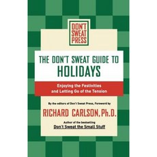 The Don't Sweat Guide to Holidays: Enjoying the Festivities and Letting Go of the Tension Paperback, Hyperion Books