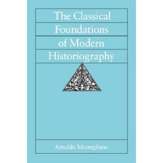 The Classical Foundations of Modern Historiography Paperback, University of California Press