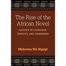 The Rise of the African Novel: Politics of Language Identity and Ownership Hardcover, University of Michigan Press